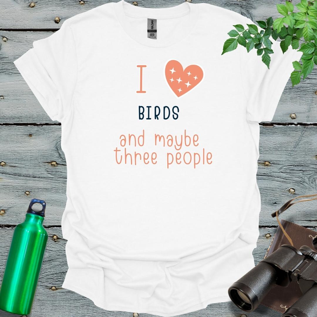 I love Birds and maybe 3 people T-Shirt - Swooply Shop