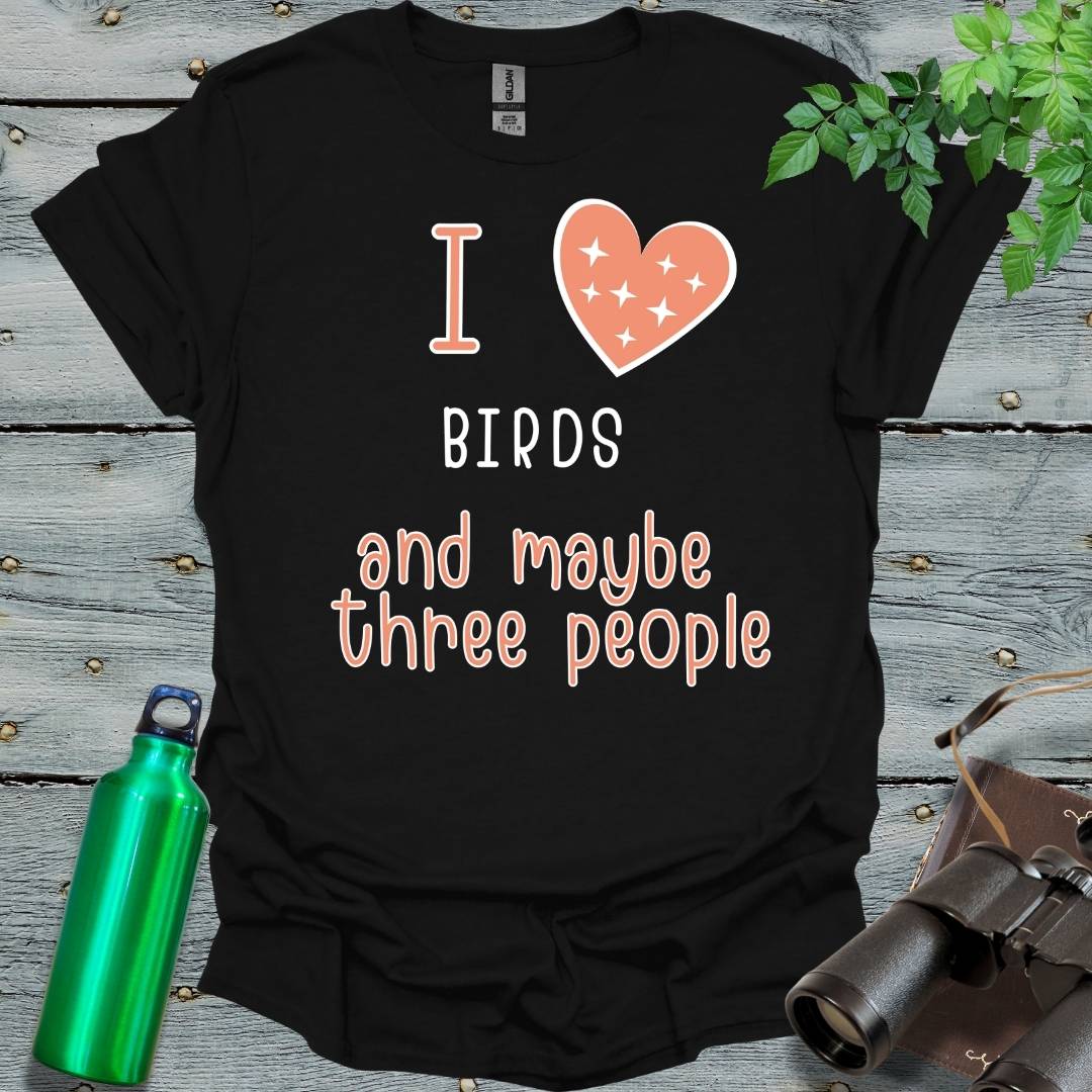 I love Birds and maybe 3 people T-Shirt - Swooply Shop