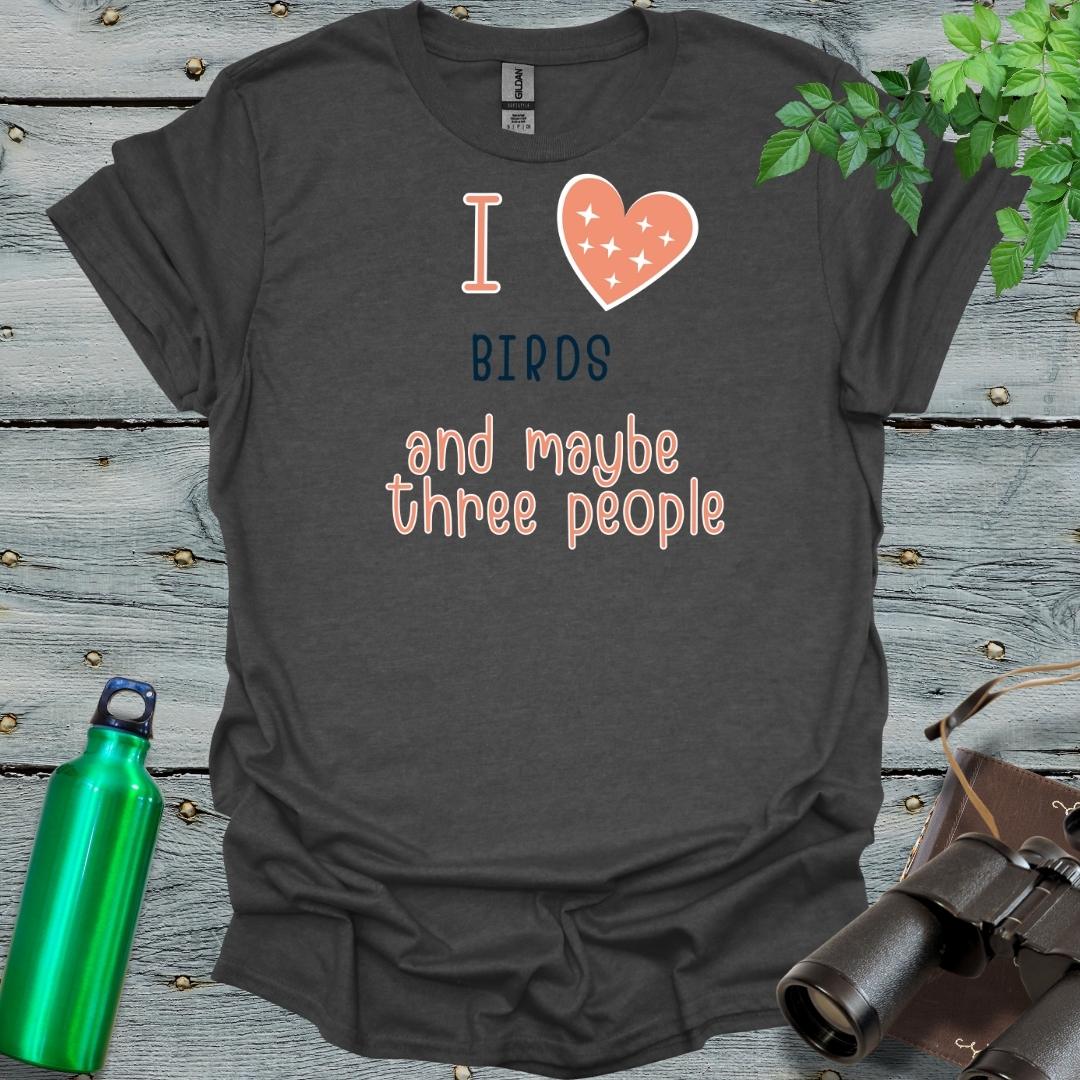 I love Birds and maybe 3 people T-Shirt - Swooply Shop