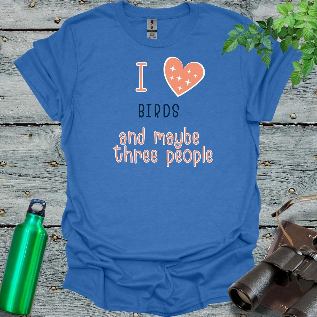 I love Birds and maybe 3 people T-Shirt - Swooply Shop